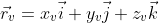 \vec{r}_v= x_v\vec{i}+ y_v\vec{j}+ z_v\vec{k}
